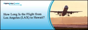 How Long Is the Flight from Los Angeles to Hawaii?
