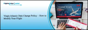Virgin Atlantic Date Change Policy – How to Modify Your Flight