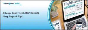 Can I Change My Flight After Booking
